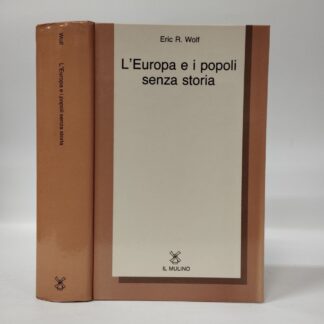 L'Europa e i popoli senza storia. Eric R. Wolf. Mulino, 1990.