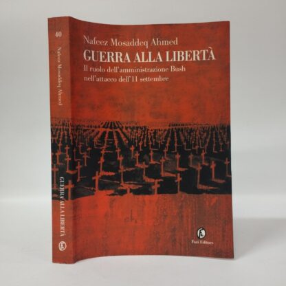 Guerra alla libertà. Il ruolo dell'amministrazione Bush nell'attacco dell'11 settembre. Nafeez Mosaddeq Ahmed. Fazi Editore, 2002.