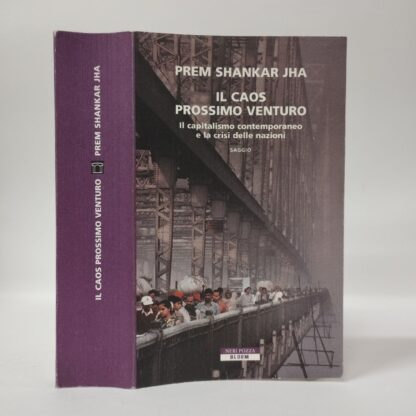 Il caos prossimo venturo. Il capitalismo contemporaneo e la crisi delle nazioni. Prem Shankar Jha. NERI POZZA, 2007.