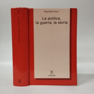 La politica, la guerra, la storia. Raymond Aron. Mulino, 1992.