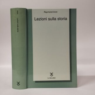 Lezioni sulla storia. Raymond Aron. Mulino, 1997.