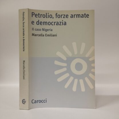 Petrolio, forze armate e democrazia. Il caso Nigeria. Marcella Emiliani. Carocci, 2004.