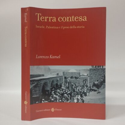 Terra contesa. Israele, Palestina e il peso della storia. Lorenzo Kamel. Carocci, 2023.