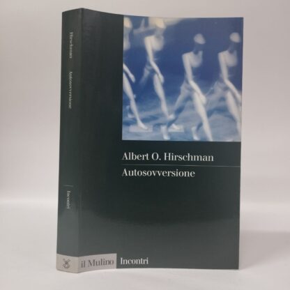 Autosovversione. Albert O. Hirschman. Mulino, 1997.