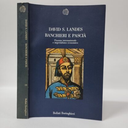 Banchieri e Pascià. Finanza internazionale e imperialismo economico. David S. Landes. Bollati Boringhieri, 1990.