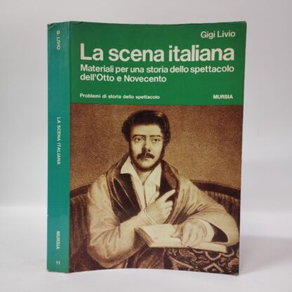 La scena italiana. Materiali per una storia dello spettacolo dell'Otto e Novecento. Gigi Livio. Mursia, 1989.