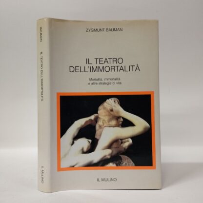 Il teatro dell'immortalità. Mortalità, immortalità e altre strategie di vita. Zygmunt Bauman. Mulino, 1995.