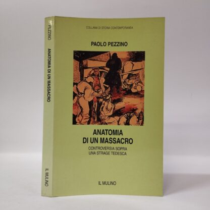 Anatomia di un massacro. Controversia sopra una strage tedesca. Paolo Pezzino. Mulino, 1997.