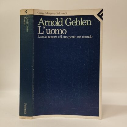 L'uomo. La sua natura e il suo posto nel mondo. Arnold Gehlen. Feltrinelli, 1990.