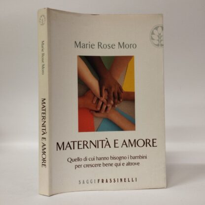 Maternità e amore. Quello di cui hanno bisogno i bambini per crescere bene qui e altrove. Marie Rose Moro. Frassinelli, 2008.