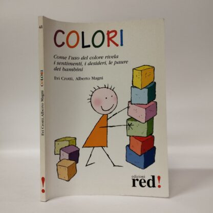 Colori. Come l'uso del colore rivela i sentimenti, i desideri, le paure dei bambini. Evi Crotti, Alberto Magni. Red, 2003.