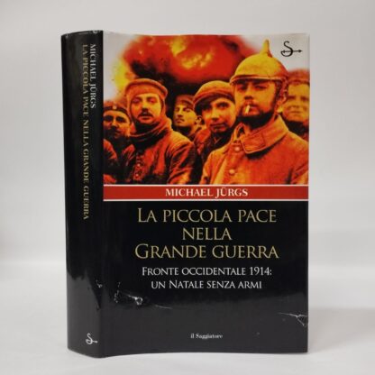 La piccola pace nella grande guerra. Fronte occidentale 1914: un Natale senza armi. Michael Jürgs. Saggiatore, 2006.