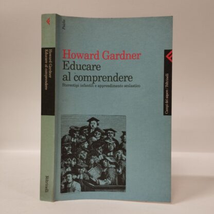 Educare al comprendere. Stereotipi infantili e apprendimento scolastico. Howard Gardner. Feltrinelli, 1999.