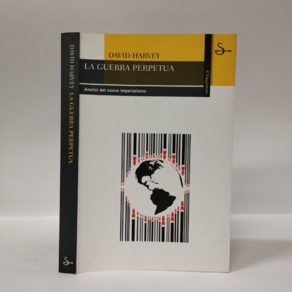 La guerra perpetua. Analisi del nuovo imperialismo. David Harvey. Saggiatore, 2006.