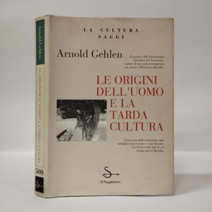 Le origini dell'uomo e la tarda cultura. Arnold Gehlen. Saggiatore, 1994.