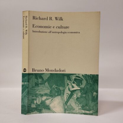 Economie e culture. Introduzione all'antropologia economica. Richard R. Wilk. Bruno Mondadori, 1997.