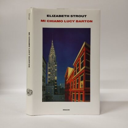 Mi chiamo Lucy Barton. Elizabeth Strout. Einaudi, 2016.