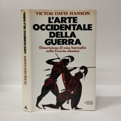 L'arte occidentale della guerra. Descrizione di una battaglia nella Grecia classica. Victor Hanson. Mondadori, 1990.