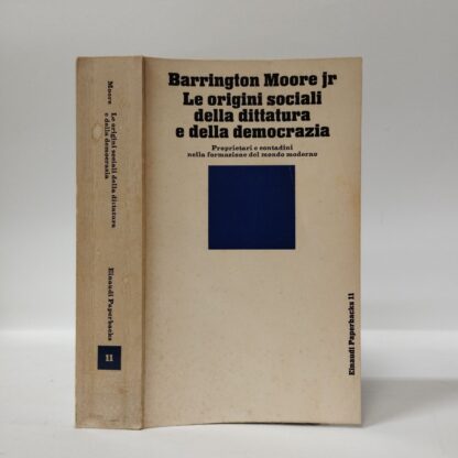 Le origini sociali della dittatura e della democrazia. Proprietari e contadini nella formazione del mondo moderno.. Barrington Moore Jr.. Einaudi, 1983.