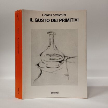 Il gusto dei primitivi. Venturi Lionello. Einaudi, 1981.