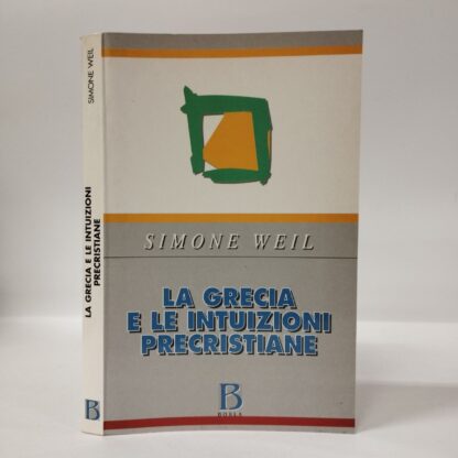 La Grecia e le intuizioni precristiane. Simone Weil. Borla, 1999.