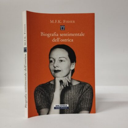 Biografia sentimentale dell'ostrica. Mary F. Kennedy Fisher. Neri Pozza, 2005.