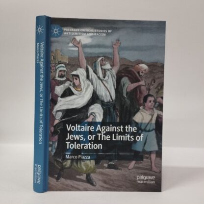 Voltaire Against the Jews or the Limits of Toleration: Palgrave Critical Studies of Antisemitism and Racism. Marco Piazza. Palgrave Macmillan, 2022.