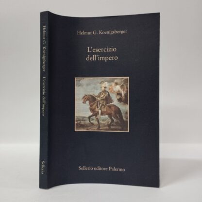 L'esercizio dell'impero. Helmut G. Koenigsberger. Sellerio, 1997.