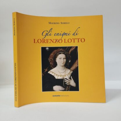 Gli enigmi di Lorenzo Lotto. Maurizio Sorelli. Sestante, 2011.