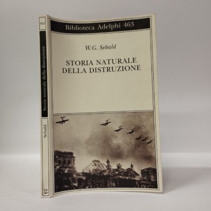 Storia naturale della distruzione. W. G. Sebald. Adelphi, 2004.