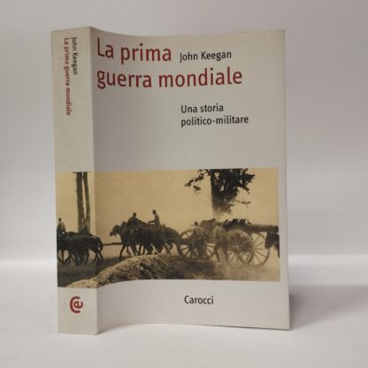 La prima guerra mondiale. Una storia politico-militare. John Keegan. Carocci, 2000.