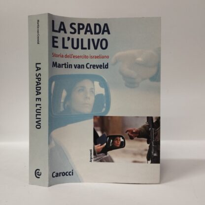 La spada e l'ulivo. Storia dell'esercito israeliano. Martin Van Creveld. Carocci, 2004.