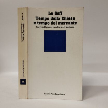 Tempo della Chiesa e tempo del mercante e altri saggi sul lavoro e la cultura nel Medioevo. Jacques Le Goff. Einaudi, 1994.