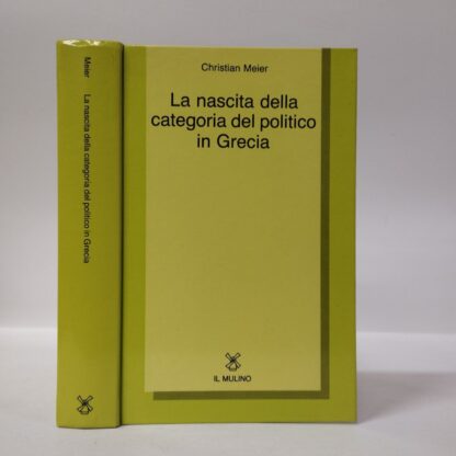 La nascita della categoria del politico in Grecia. Christian Meier. Mulino, 1988.