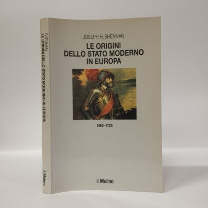 Le origini dello Stato moderno in Europa (1450-1725). Joseph H. Shennan. Mulino, 1995.