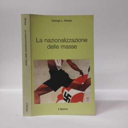 La nazionalizzazione delle masse. Simbolismo politico e movimenti di massa in Germania (1815-1933). George L. Mosse. Mulino, 1993.