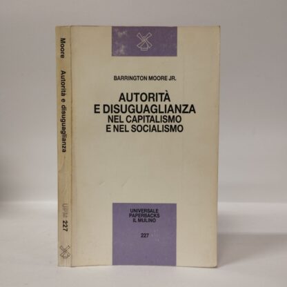 Autorità e disuguaglianza nel capitalismo e nel socialismo. Stati Uniti, Unione Sovietica e Cina. Barrington jr. Moore. Mulino, 1989.