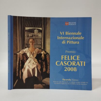 VI Biennale Internazionale di Pittura. Premio Felice Casorati 2008. AA.VV.. Tipografia Mariogros, 2008.