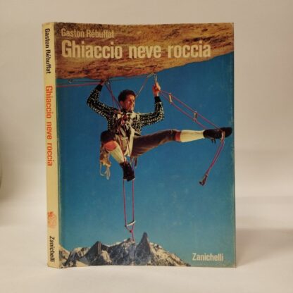 Ghiaccio neve roccia. Gaston Rébuffat. Zanichelli, 1972.