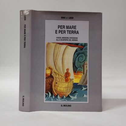 Per mare e per terra. Viaggi, missioni, spedizioni alla scoperta del mondo. Eric J. Leed. Mulino, 1996.