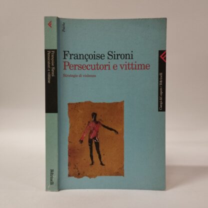 Persecutori e vittime. Strategie di violenza. Françoise Sironi. Feltrinelli, 2001.