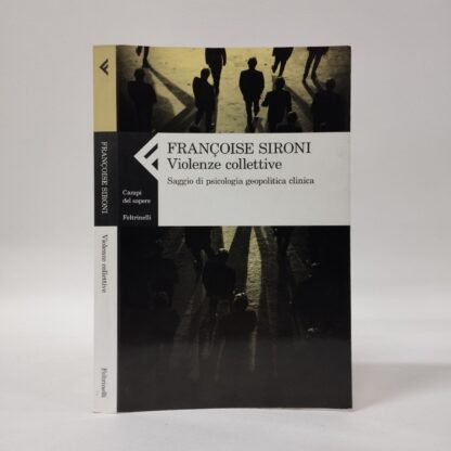 Violenze collettive. Saggio di psicologia geopolitica clinica. Françoise Sironi. Feltrinelli, 2010.