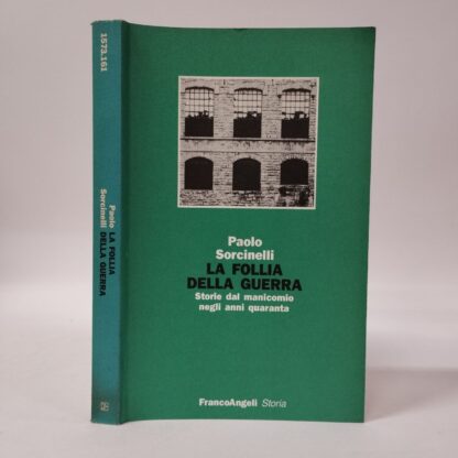 La follia della guerra. Storie dal manicomio negli anni quaranta. Sorcinelli Paolo. Franco Angeli, 1992.