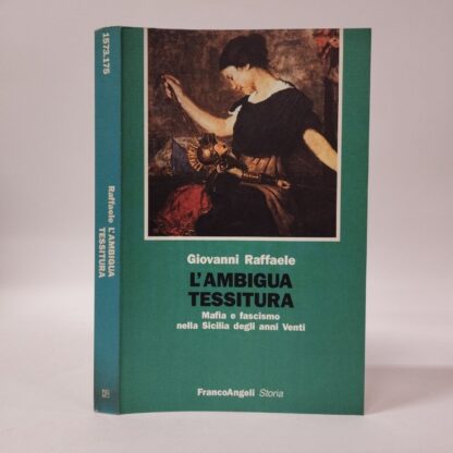 L'ambigua tessitura. Mafia e fascismo nella Sicilia degli anni Venti. Giovanni Raffaele. Franco Angeli, 1993.