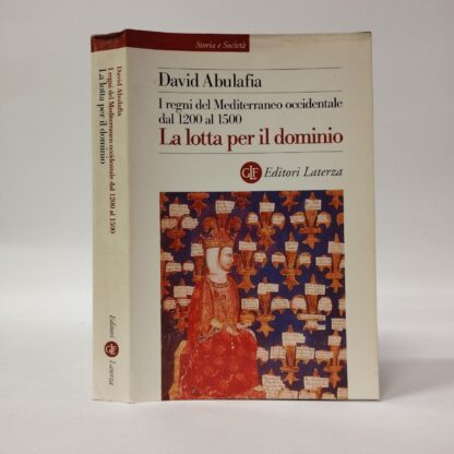 I regni del Mediterraneo occidentale dal 1200 al 1500. La lotta per il dominio. David Abulafia. Laterza, 1999.