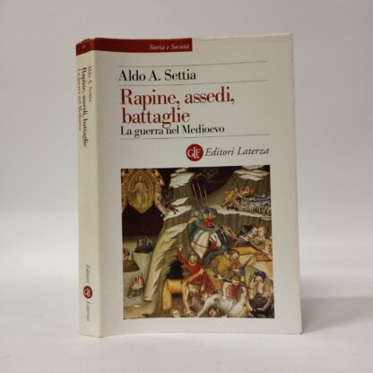 Rapine, assedi, battaglie. La guerra nel Medioevo. Aldo A. Settia. Laterza, 2002.