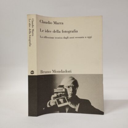 Le idee della fotografia. La riflessione teorica dagli anni Sessanta ad oggi. Claudio Marra. Bruno Mondadori, 2001.