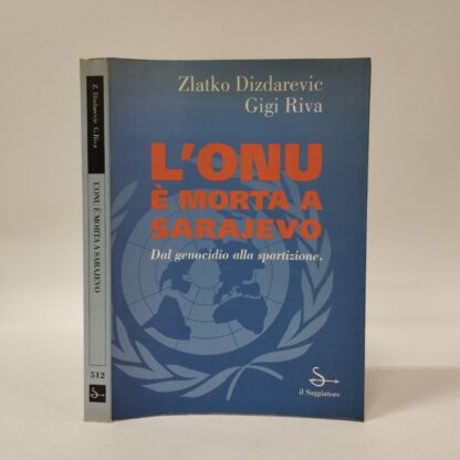 l'Onu è morta a Sarajevo. Zlatko Dizdarevic, Gigi Riva. Saggiatore, 1995.