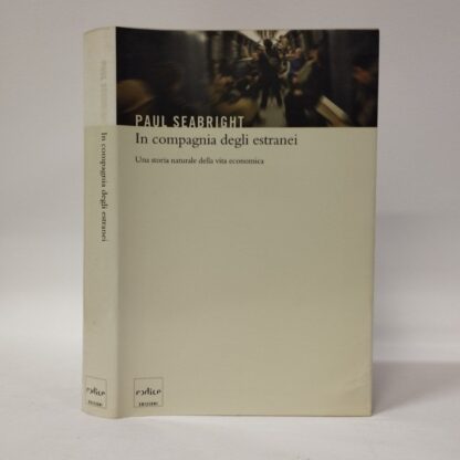 In compagnia degli estranei. Una storia naturale della vita economica. Paul Seabright. Codice, 2005.