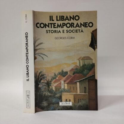 Il Libano contemporaneo. Storia e società. Georges Corm. Jaca Book, 2006.